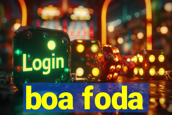 boa foda